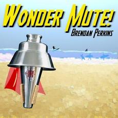 Wonder Mute! mp3 Album by Brendan Perkins