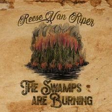The Swamps Are Burning mp3 Album by Reese Van Riper