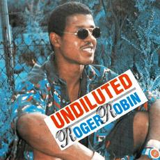 Undiluted mp3 Album by Roger Robin