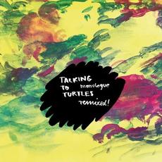 Monologue Remixed! mp3 Album by Talking To Turtles