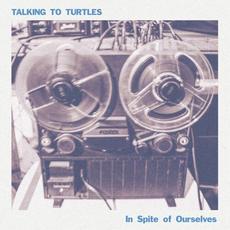 In Spite of Ourselves mp3 Single by Talking To Turtles