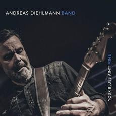 Your Blues Ain't Mine mp3 Album by Andreas Diehlmann Band