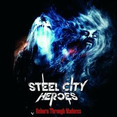 Reborn Through Madness mp3 Album by Steel City Heroes
