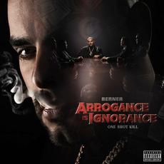 Arrogance Is Ignorance (One Shot Kill) mp3 Album by Berner