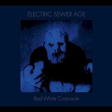 Bad White Corpuscle mp3 Album by Electric Sewer Age