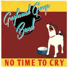No Time To Cry mp3 Album by Greyhound George Band