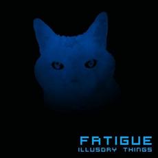Illusory Things mp3 Album by Fatigue
