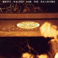 Brett Walker And The Railbirds mp3 Album by Brett Walker And The Railbirds