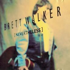 [Nevertheless] (Remastered) mp3 Album by Brett Walker