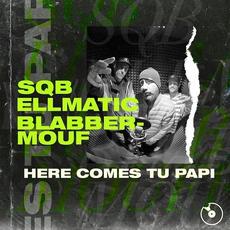 Here Comes Tu Papi mp3 Single by SQB, EllMatic & BlabberMouf