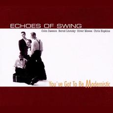 You've Got to Be Modernistic mp3 Album by Echoes of Swing