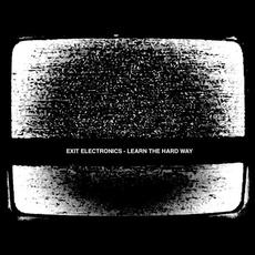 Learn The Hard Way mp3 Album by Exit Electronics