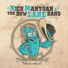 Got To Roll Me mp3 Album by Nick Mantoan & The Bow Lane Band