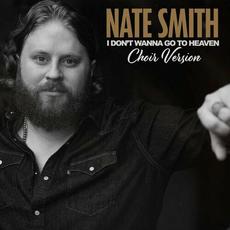 I Don't Wanna Go To Heaven (Choir Version) mp3 Single by Nate Smith
