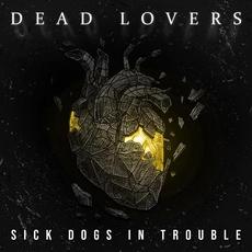 Dead Lovers mp3 Album by Sick Dogs in Trouble