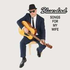 Songs For My Wife mp3 Album by Bluesdad