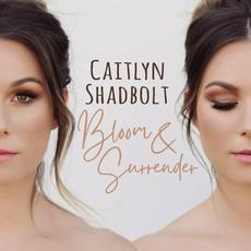 Bloom & Surrender mp3 Album by Caitlyn Shadbolt