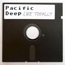 Like Totally mp3 Album by Pacific Deep