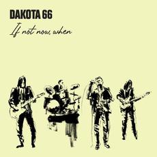 If Not Now, When mp3 Album by Dakota 66