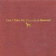 Can I Take My Hounds to Heaven? mp3 Album by Tyler Childers