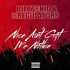 Nice Ain't Got Me Nothin' mp3 Album by Billy The Kid & The Regulators