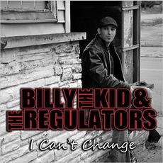 I Can't Change mp3 Album by Billy The Kid & The Regulators