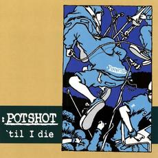 'Til I Die mp3 Album by Potshot