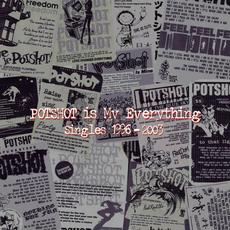 POTSHOT IS MY EVERYTHING: Singles 1996-2003 (Limited Edition) mp3 Artist Compilation by Potshot