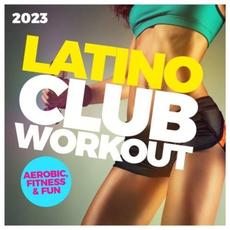 Latino Club Workout 2023 - Aerobic, Fitness & Fun mp3 Compilation by Various Artists