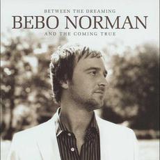 Between the Dreaming and the Coming True mp3 Album by Bebo Norman
