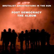 Post Democracy mp3 Album by Brutalist Architecture in the Sun