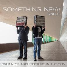 Something New mp3 Single by Brutalist Architecture in the Sun