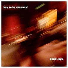 How To Be Abnormal mp3 Album by David Coyle