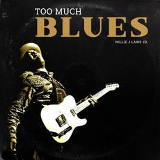 Too Much Blues mp3 Album by Willie J. Laws Jr.