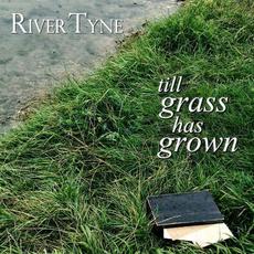 Till Grass Has Grown mp3 Album by River Tyne