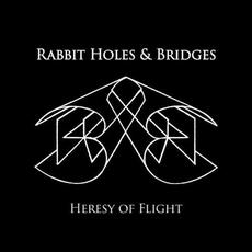 Heresy Of Flight mp3 Album by Rabbit Holes & Bridges