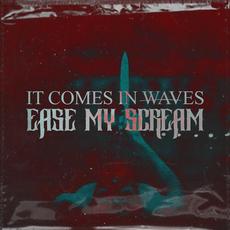 Ease My Scream mp3 Single by It Comes in Waves