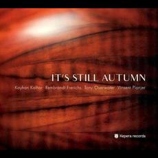 It’s Still Autumn mp3 Album by Kayhan Kalhor, Rembrandt Frerichs, Tony Overwater, Vinsent Planjer