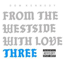From the Westside With Love Three mp3 Album by Dom Kennedy