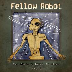 The Robot's Guide to Music, Vol. 1 mp3 Album by Fellow Robot