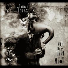 Why Dogs Howl at the Moon mp3 Album by Thomas Truax