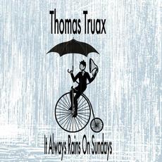 It Always Rains On Sundays mp3 Single by Thomas Truax
