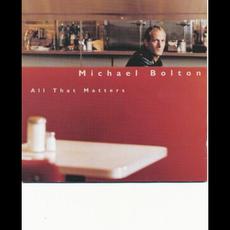 All That Matters (Japanese Edition) mp3 Album by Michael Bolton