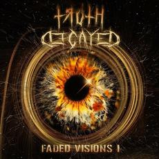 Faded Visions I mp3 Album by Truth Decayed