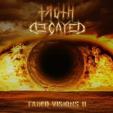 Faded Visions II mp3 Album by Truth Decayed
