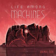 Life Among Machines, Pt. 1 mp3 Album by Animal Sun