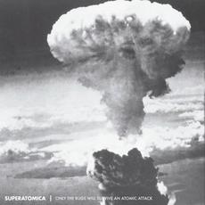 Only The Bugs Will Survive An Atomic Attack mp3 Album by Superatomica