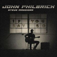 If You Say So mp3 Album by John Philbrick & Steve Maggiora