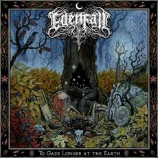 To Gaze Longer at the Earth mp3 Album by Edenfall