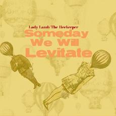 Someday We Will Levitate mp3 Album by Lady Lamb The Beekeeper